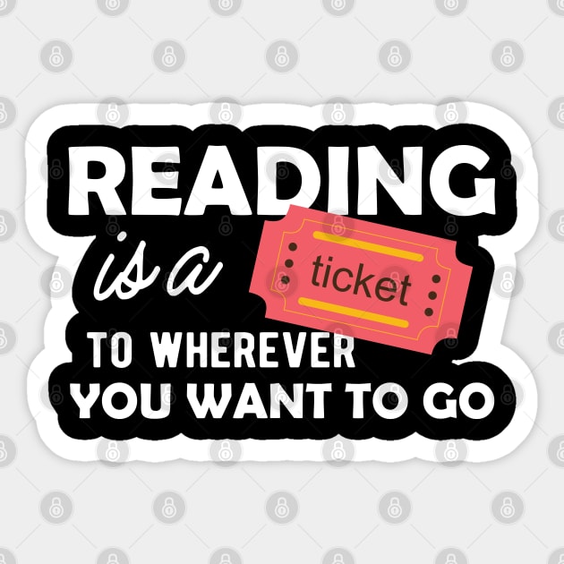 Reading is a ticket to wherever you want to go Sticker by KC Happy Shop